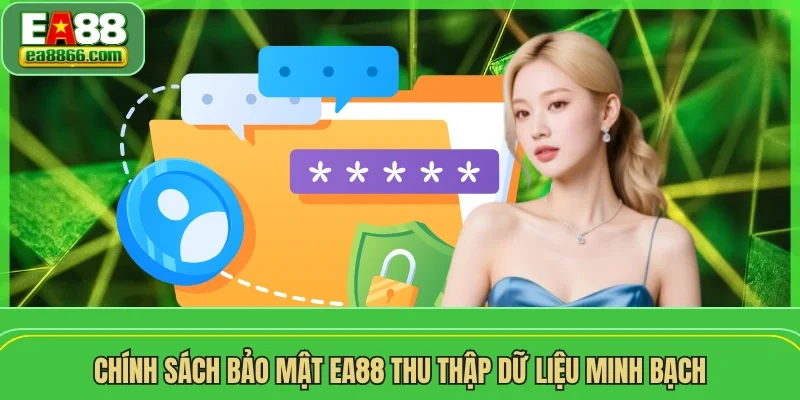  Chính sách bảo mật EA88 thu thập dữ liệu minh bạch