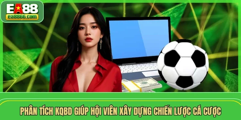 Phân tích kqbd giúp hội viên xây dựng chiến lược cá cược